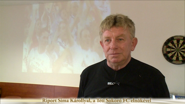 Riport Sima Károllyal, a Téti Sokoró FC elnökével