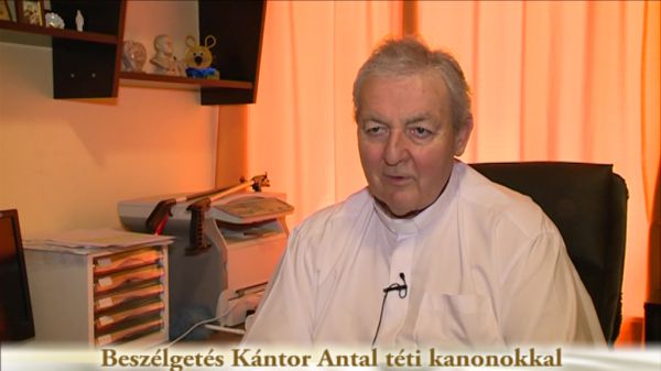  Beszélgetés Kántor Antal téti kanonokkal